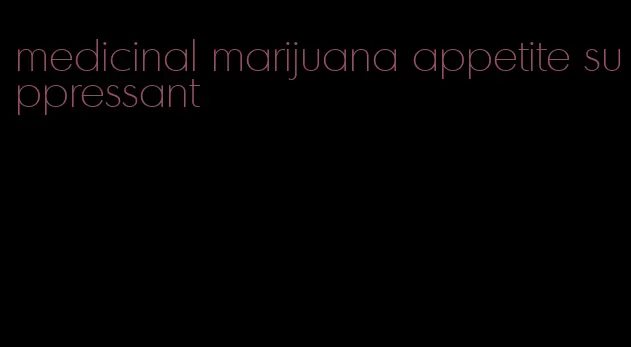 medicinal marijuana appetite suppressant