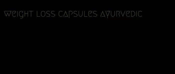 weight loss capsules ayurvedic