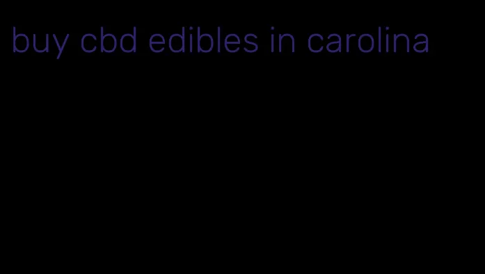 buy cbd edibles in carolina