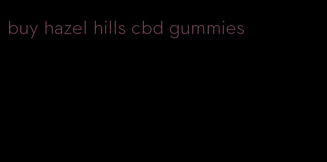buy hazel hills cbd gummies