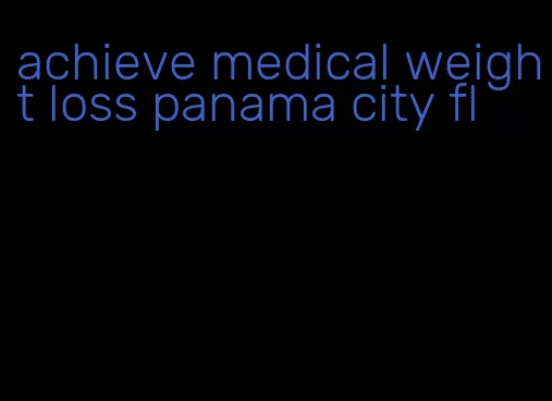 achieve medical weight loss panama city fl