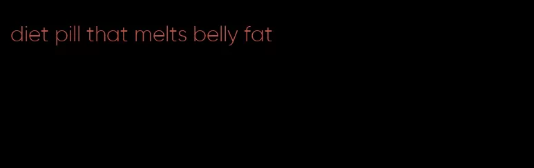 diet pill that melts belly fat