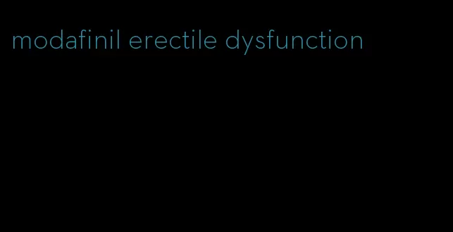 modafinil erectile dysfunction