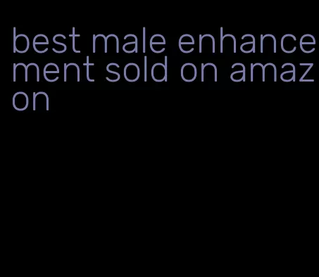 best male enhancement sold on amazon