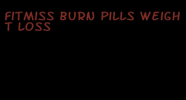 fitmiss burn pills weight loss