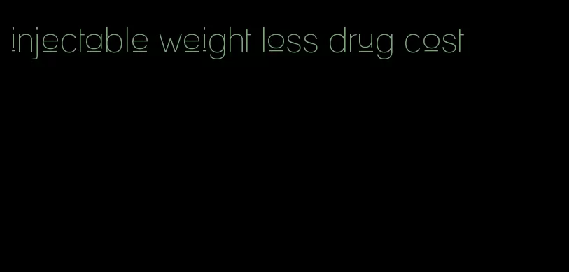 injectable weight loss drug cost