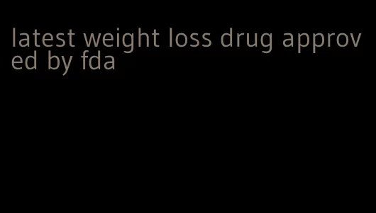 latest weight loss drug approved by fda