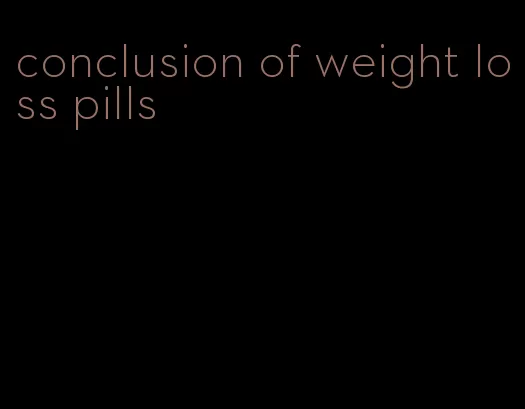 conclusion of weight loss pills