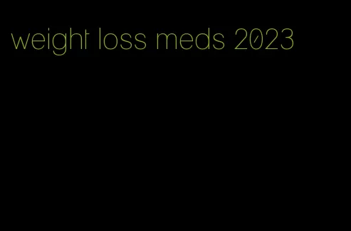 weight loss meds 2023