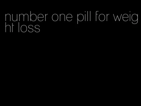 number one pill for weight loss