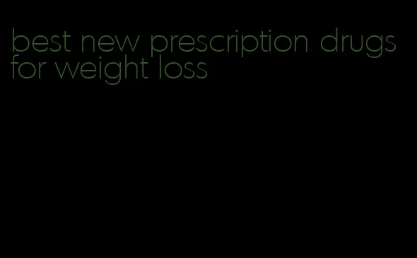 best new prescription drugs for weight loss