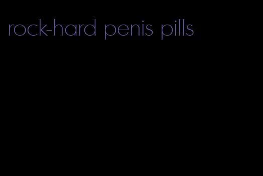 rock-hard penis pills