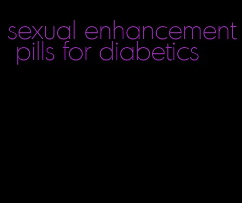 sexual enhancement pills for diabetics
