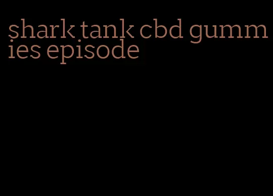 shark tank cbd gummies episode