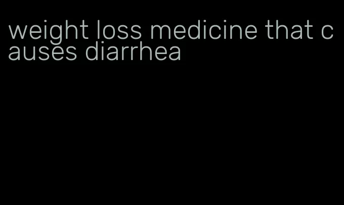 weight loss medicine that causes diarrhea