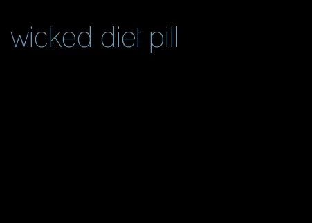 wicked diet pill